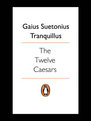 [The Lives of the Twelve Caesars 01] • The Twelve Caesars (Penguin Modern Classics)